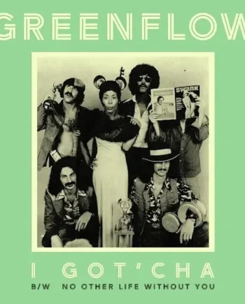 GREENFLOW - I GOT'CHA B/W NO OTHER LIFE WITHOUT YOU VINYL (LTD. ED. GREEN 7")
